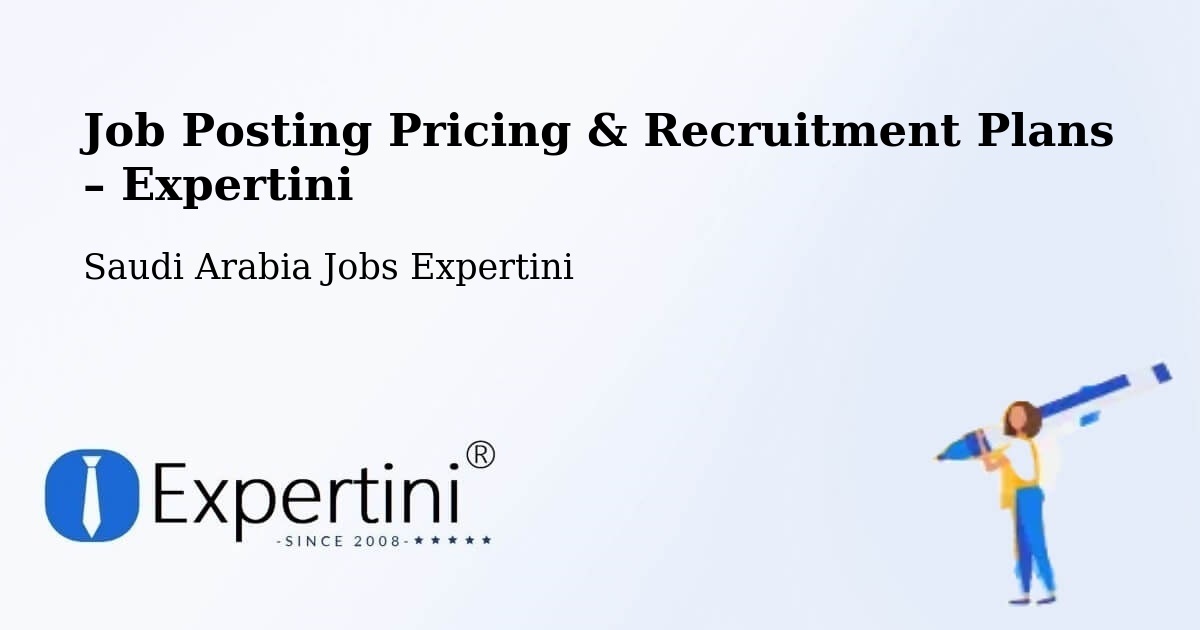 Job Posting Pricing & Recruitment Plans – Al Jami`Ah - Al Jami`Ah, Saudi Arabia Jobs Expertini